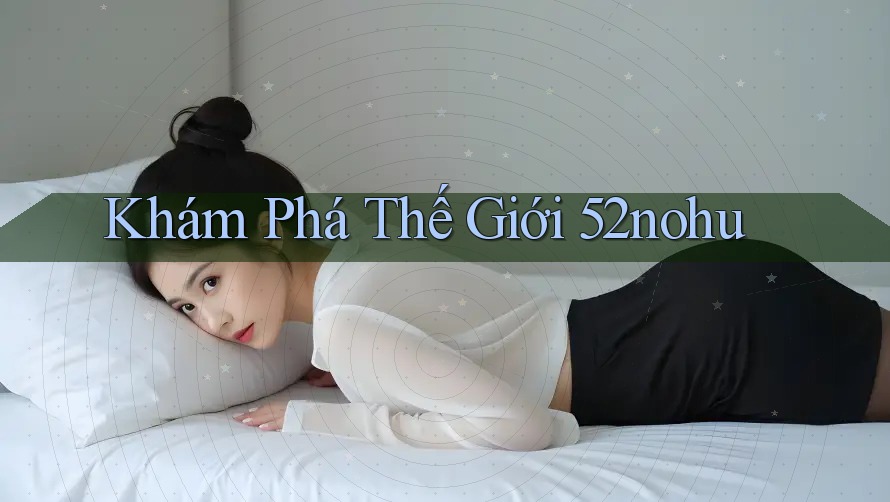 Khám Phá Thế Giới 52nohu