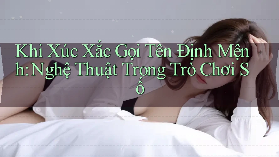Khi Xúc Xắc Gọi Tên Định Mệnh: Nghệ Thuật Trong Trò Chơi Số