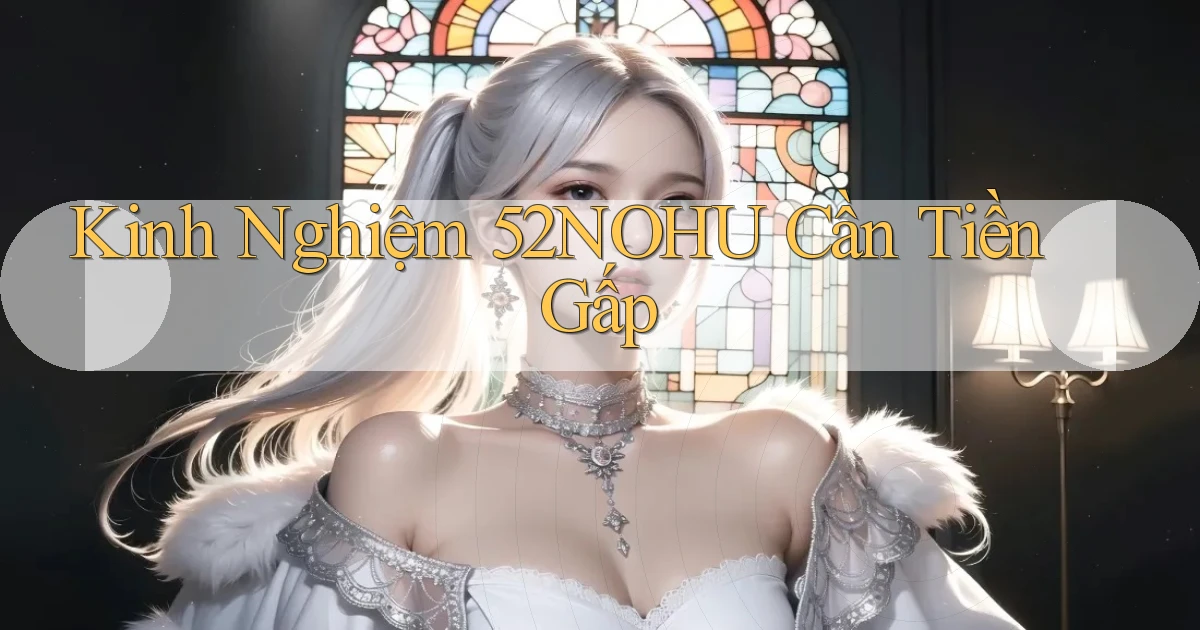 kinh nghiệm 52nohu cần tiền gấp