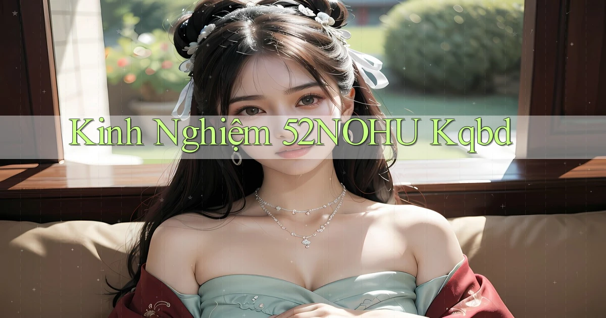 kinh nghiệm 52nohu kqbd