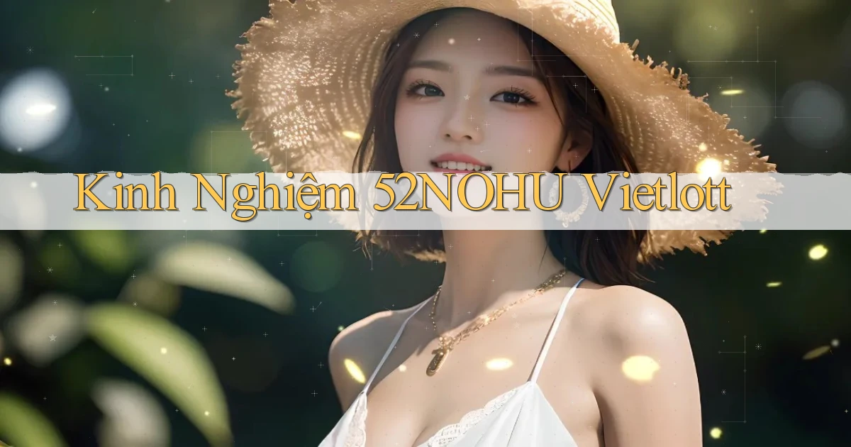 kinh nghiệm 52nohu vietlott