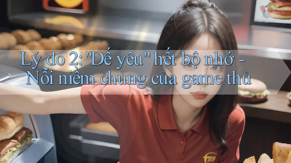 Lý do 2: “Dế yêu” hết bộ nhớ - Nỗi niềm chung của game thủ