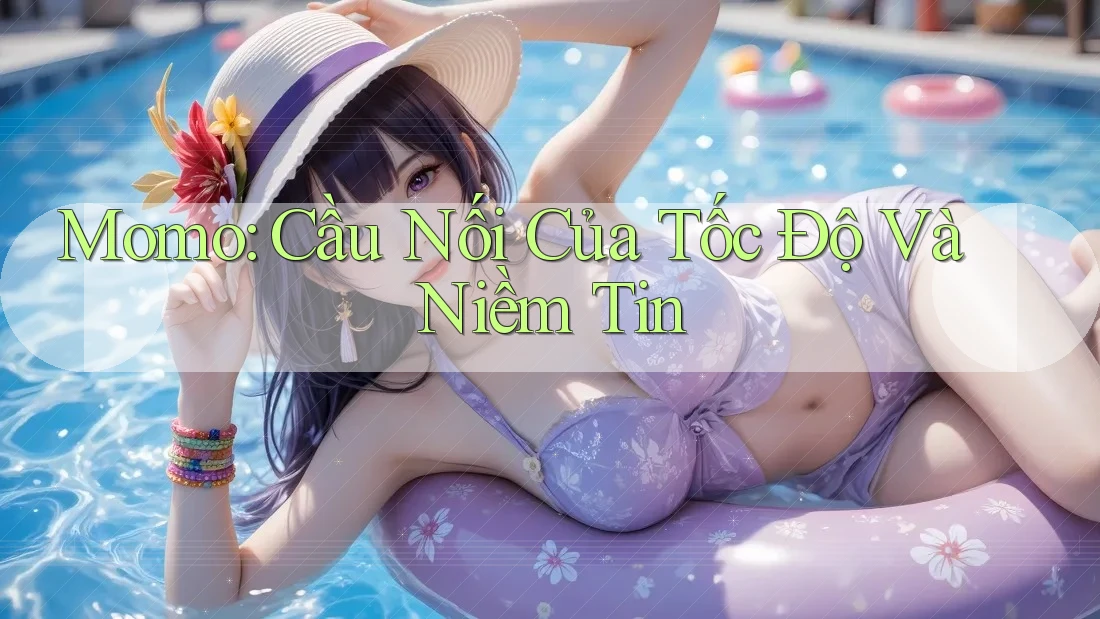 Momo: Cầu Nối Của Tốc Độ Và Niềm Tin
