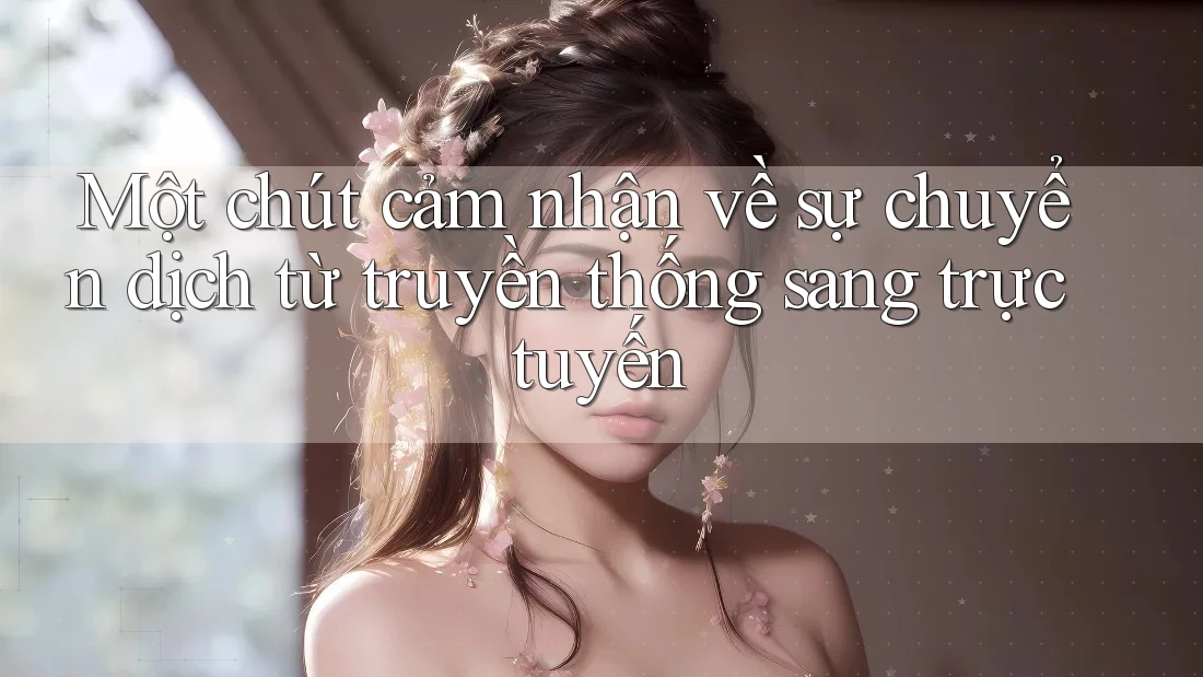 Một chút cảm nhận về sự chuyển dịch từ truyền thống sang trực tuyến