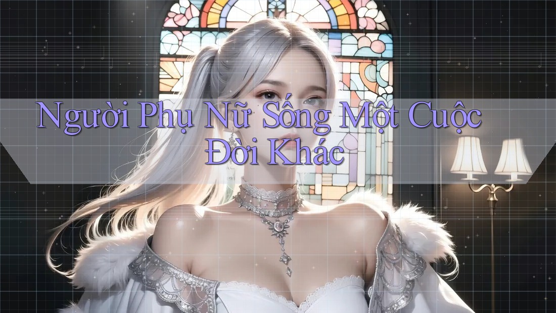 Người Phụ Nữ Sống Một Cuộc Đời Khác