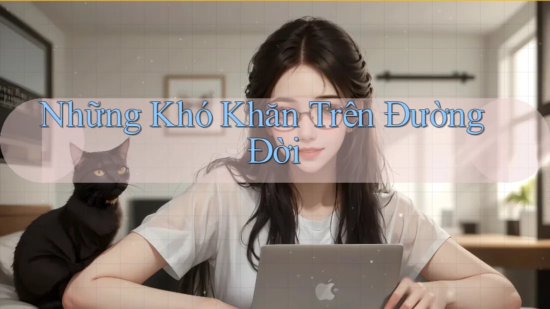 Những Khó Khăn Trên Đường Đời