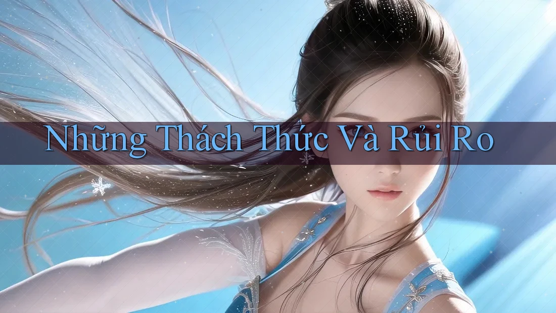 Những Thách Thức Và Rủi Ro
