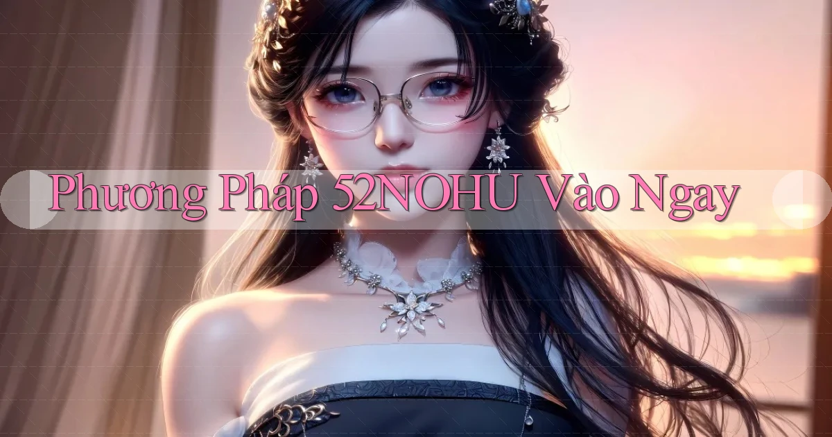 phương pháp 52nohu vào ngay