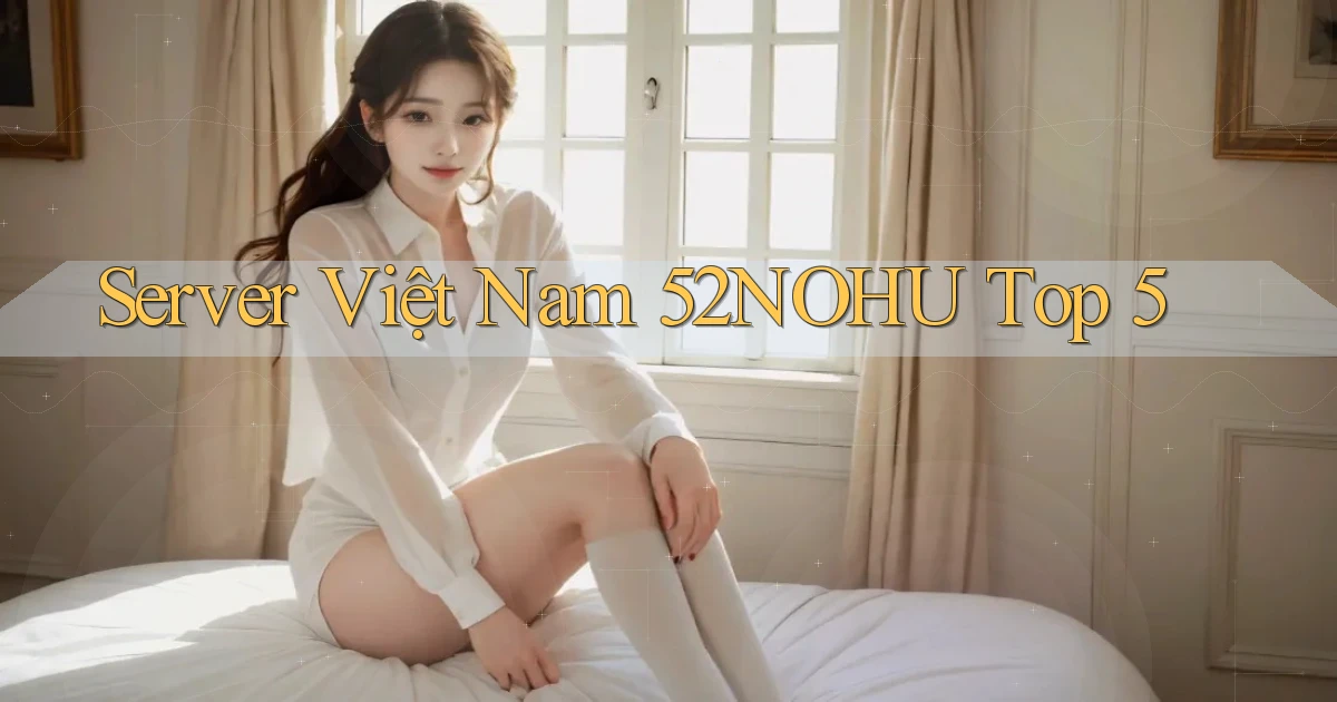 server việt nam 52nohu top 5