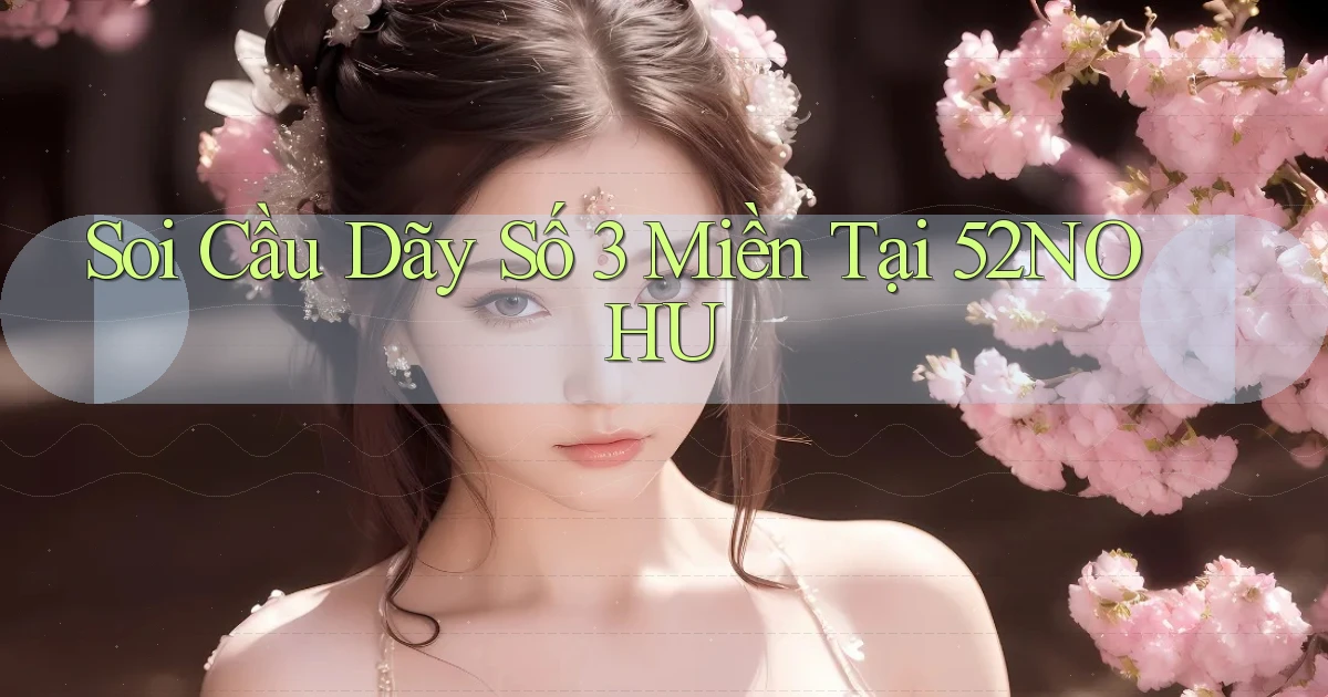 soi cầu dãy số 3 miền tại 52nohu