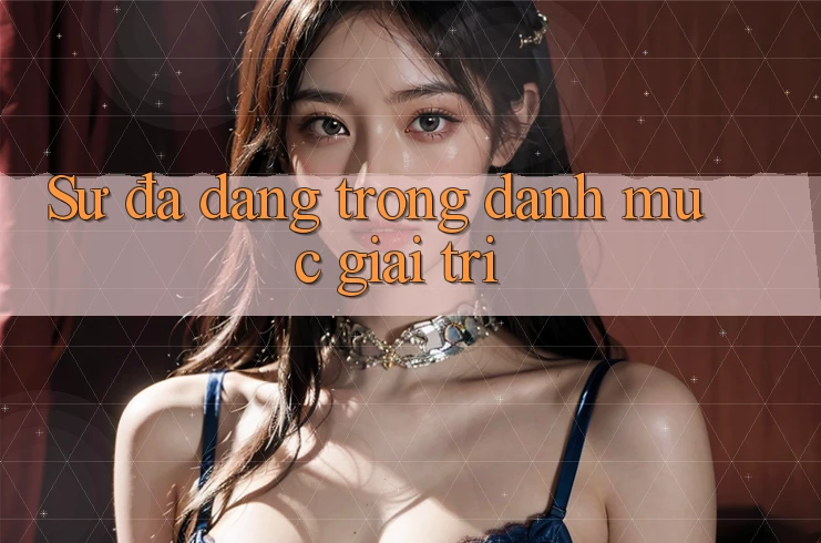 Sự đa dạng trong danh mục giải trí
