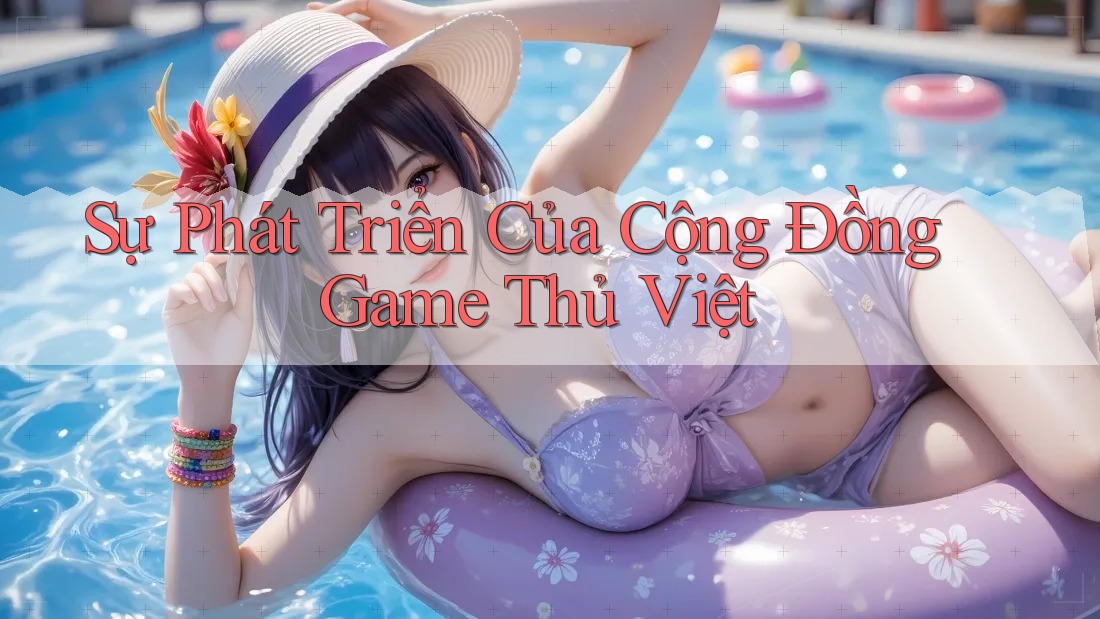 Sự Phát Triển Của Cộng Đồng Game Thủ Việt