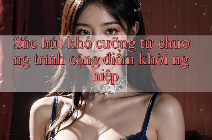 Sức hút khó cưỡng từ chương trình cộng điểm khởi nghiệp