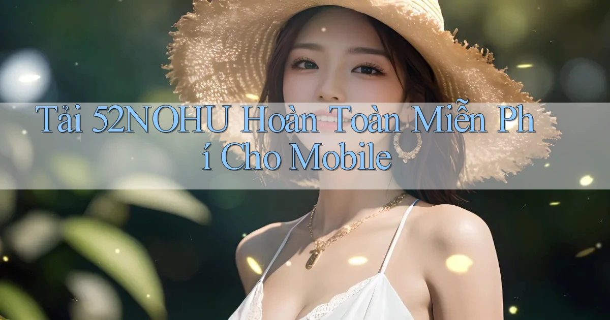 tải 52nohu hoàn toàn miễn phí cho mobile