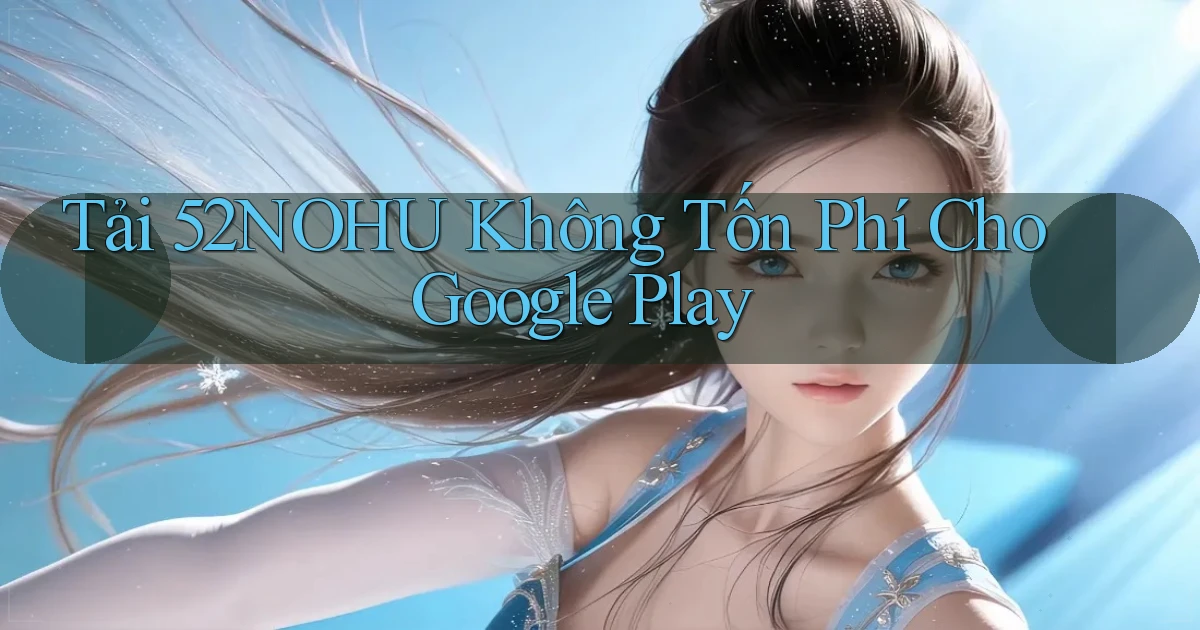 tải 52nohu không tốn phí cho google play