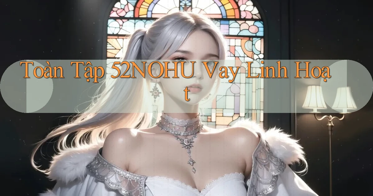 toàn tập 52nohu vay linh hoạt