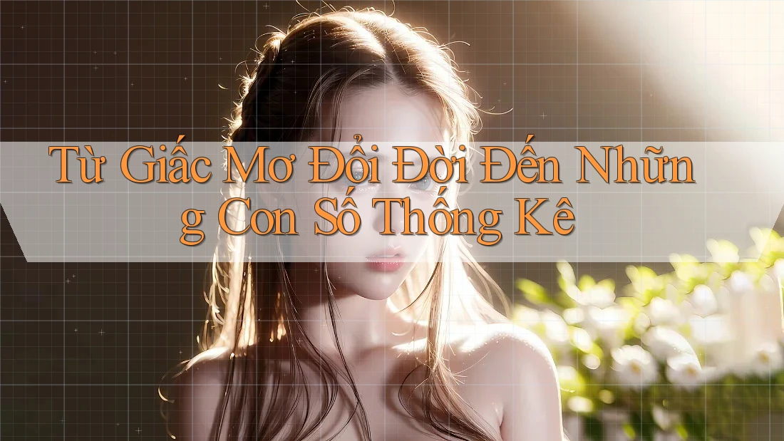 Từ Giấc Mơ Đổi Đời Đến Những Con Số Thống Kê