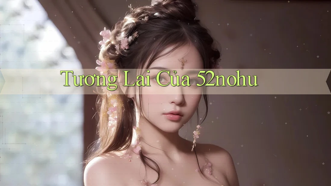 Tương Lai Của 52nohu