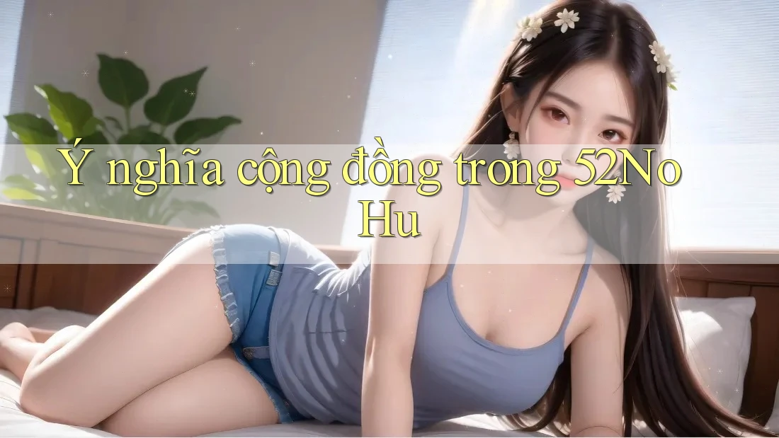 Ý nghĩa cộng đồng trong 52NoHu