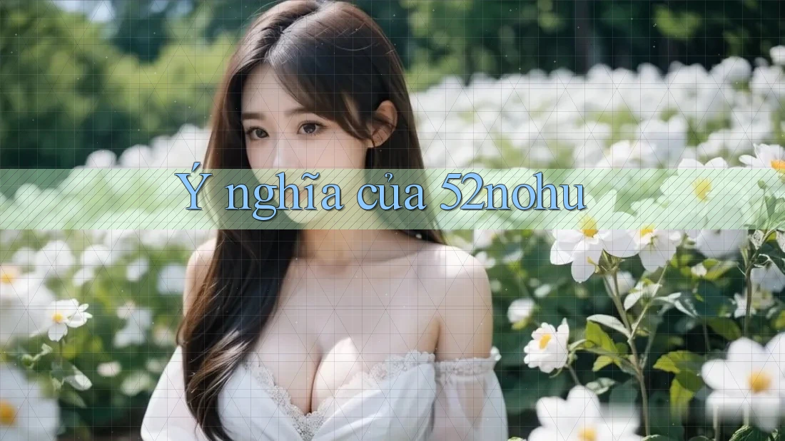 Ý nghĩa của 52nohu